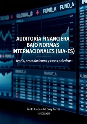 Auditoría Financiera bajo Normas Internacionales (NIA-ES). Teoría, procedimientos y casos prácticos